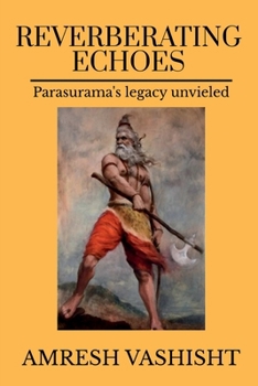 Paperback Reverberating Echoes: Parasurama's Legacy Unveiled Book