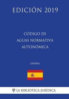 Paperback Código de Aguas Normativa Autonómica (España) (Edición 2019) [Spanish] Book