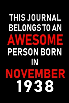This Journal belongs to an Awesome Person Born in November 1938: Blank Lined 6x9 Born In November with Birth Year Journal Notebooks Diary. Makes a ... an Alternative to B-day Present or a Card.