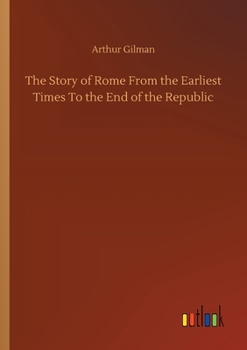 Paperback The Story of Rome From the Earliest Times To the End of the Republic Book