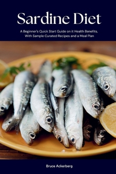 Paperback Sardine Diet: A Beginner's Quick Start Guide on Its Health Benefits, With Sample Curated Recipes and a Meal Plan Book