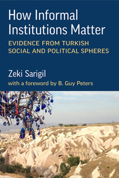 Paperback How Informal Institutions Matter: Evidence from Turkish Social and Political Spheres Book