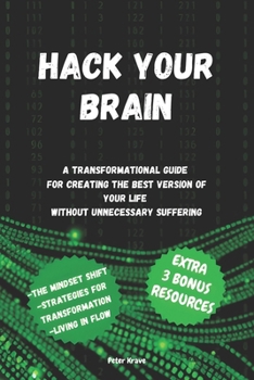 Paperback Hack your brain: A transformational guide for creating the best version of your life without unnecessary suffer Book