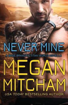 Never Mine - Book #9.5 of the Base Branch