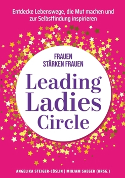 Leading Ladies Circle: Frauen stärken Frauen (German Edition)