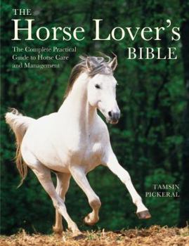 Hardcover The Horse Lover's Bible: The Complete Practical Guide to Horse Care and Management Book