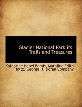 Glacier National Park Its Trails and Treasures