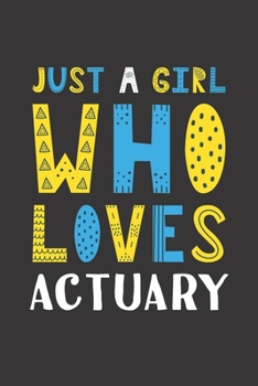 Paperback Just A Girl Who Loves Actuary: Funny Actuary Lovers Girl Women Gifts Lined Journal Notebook 6x9 120 Pages Book