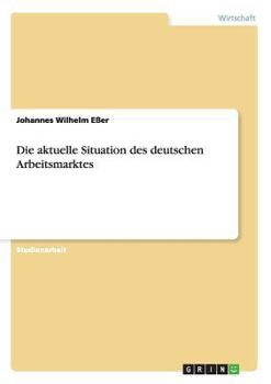 Paperback Die aktuelle Situation des deutschen Arbeitsmarktes [German] Book