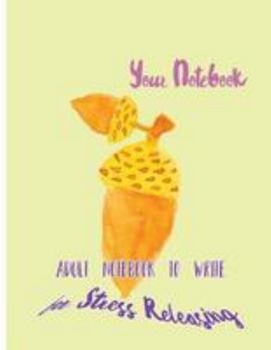 Paperback Your Notebook: Adult Notebook To Write for Stress Releasing Book