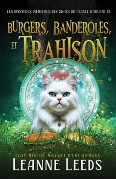 Burgers, Banderoles et Trahison: Cozy Mystery magique d'une quinqua (Les Mystères du Refuge des Chats du Cercle d'Argent) (French Edition)