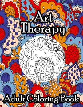 Art Therapy Adult Coloring Book: with Fun, Easy, and Relaxing Patterns And Shapes For Relaxation, Anti Stress, Art Therapy, Mindfulness for Adult Women and Men