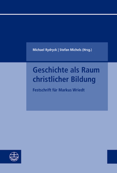 Geschichte ALS Raum Christlicher Bildung: Festschrift Fur Markus Wriedt (German Edition)