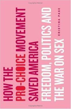 Hardcover How the Pro-Choice Movement Saved America: Sex, Virtue, and the Way We Live Now Book