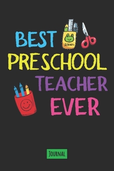 Best Preschool Teacher Ever Journal: Lined Journal To Gift Your Favorite Preschool Teacher
