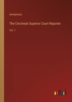 Paperback The Cincinnati Superior Court Reporter: Vol. 1 Book