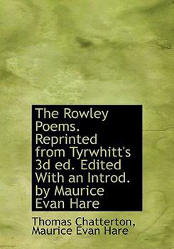 The Rowley Poems Reprinted from Tyrwhitt's 3d Ed Edited with an Introd by Maurice Evan Hare