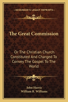 Paperback The Great Commission: Or The Christian Church Constituted And Charged To Convey The Gospel To The World Book