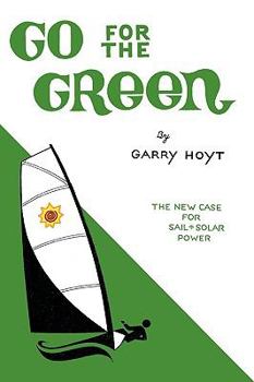 Hardcover Go for the Green: The New Case for Sail and Solar Power Book