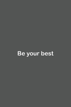Be your best: Lined Notebook / Journal Gift, 110 Pages, 6x9, Soft Cover, Matte Finish,
