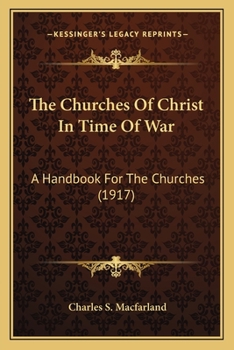 Paperback The Churches Of Christ In Time Of War: A Handbook For The Churches (1917) Book