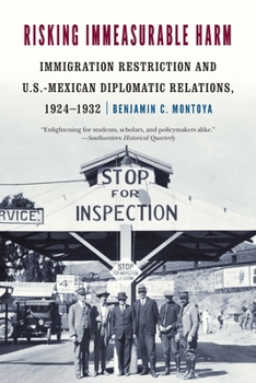 Paperback Risking Immeasurable Harm: Immigration Restriction and U.S.-Mexican Diplomatic Relations, 1924-1932 Book