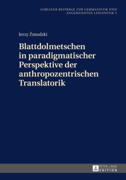 Hardcover Blattdolmetschen in Paradigmatischer Perspektive Der Anthropozentrischen Translatorik [German] Book