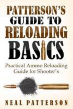 Paperback Patterson's Guide to Reloading Basics: Practical Ammo Reloading Guide for Shooter's Book