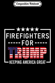 Composition Notebook: Firefighters For Trump Conservative Gift Trump 2020 Election Journal/Notebook Blank Lined Ruled 6x9 100 Pages
