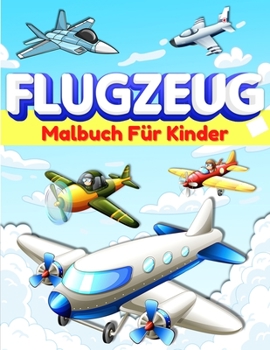 Paperback Flugzeug-Malbuch für Kinder: Coole Flugzeug-Farbseiten für Kinder, Jungen und Mädchen im Alter von 2-4, 4-8. Große Flugzeug Geschenke für Kinder und ... Buch für Vorschüler. (German Edition) [German] Book