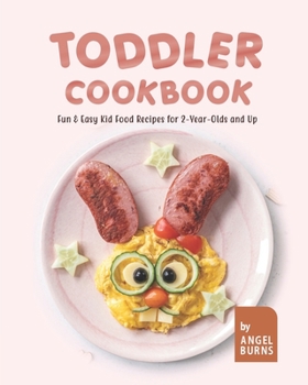 Paperback Toddler Cookbook: Fun & Easy Kid Food Recipes for 2-Year-Olds and Up Book