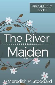 Paperback The River Maiden: Once & Future Book 1 Book