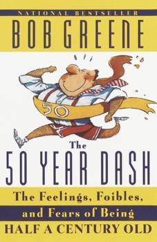 Paperback The 50 Year Dash: The Feelings, Foibles, and Fears of Being Half a Century Old Book