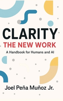 Hardcover Clarity: The New Work: A Handbook for Humans and AI [Large Print] Book