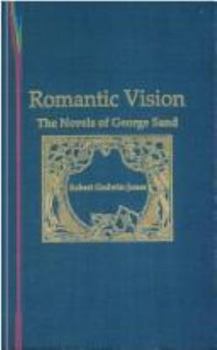 Hardcover Romantic Vision: The Novels of George Sand Book