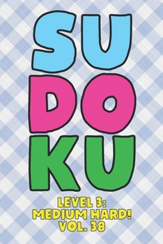 Paperback Sudoku Level 3: Medium Hard! Vol. 38: Play 9x9 Grid Sudoku Medium Hard Level 3 Volume 1-40 Play Them All Become A Sudoku Expert On The Road Paper Logi Book