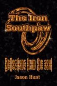 Paperback The Iron Southpaw: Reflections from the Soul Book