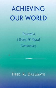 Paperback Achieving Our World: Toward a Global and Plural Democracy Book