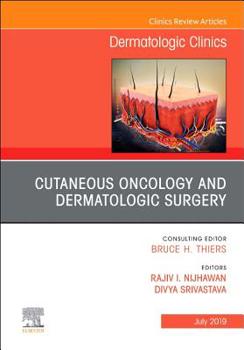 Hardcover Cutaneous Oncology and Dermatologic Surgery, an Issue of Dermatologic Clinics: Volume 37-3 Book