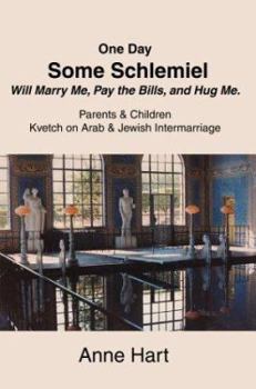 Paperback One Day Some Schlemiel Will Marry Me, Pay the Bills, and Hug Me.: Parents & Children Kvetch on Arab & Jewish Intermarriage Book