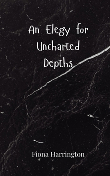 An Elegy for Uncharted Depths