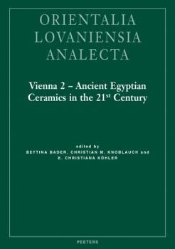 Hardcover Vienna 2 - Ancient Egyptian Ceramics in the 21st Century: Proceedings of the International Conference Held at the University of Vienna, 14th-18th of M Book