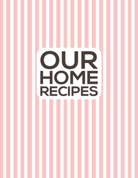 Paperback Our Home Recipes Journal: Write down your beloved recipes and create your own cookbook. 120 recipe notebook. Organize your favourite dishes. Ori Book