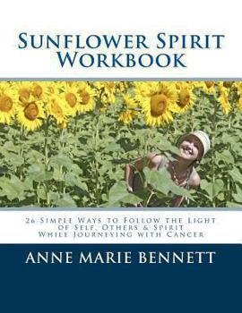 Paperback Sunflower Spirit: 26 Simple Ways to Follow the Light of Self, Others & Spirit While Journeying with Cancer Book