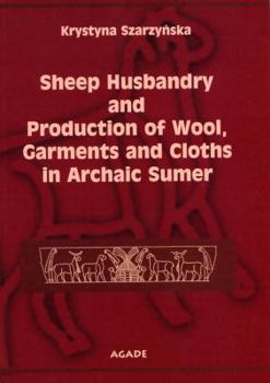 Sheep Husbandry and Production of Wool, Garments and Cloths in Archaic Sumer