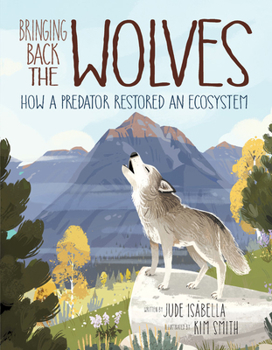 Hardcover Bringing Back the Wolves: How a Predator Restored an Ecosystem Book