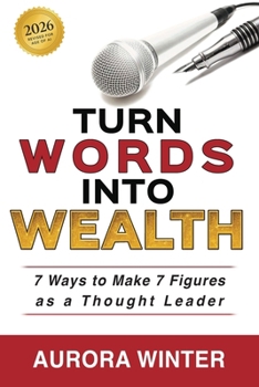 Paperback Turn Words Into Wealth: 7 Ways to Make 7 Figures as a Thought Leader Book