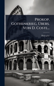 Prokop, Gothenkrieg, Ã bers. Von D. Coste... (German Edition)