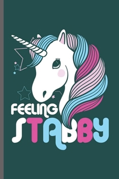 Feeling Stabby: Cool Animated Unicorn Design Personalized Birthday Gift For Any Occasion Blank Journal Gift (6"x9") Lined Notebook to write in