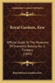 Paperback Royal Gardens, Kew: Official Guide To The Museums Of Economic Botany, No. 3, Timbers (1893) Book